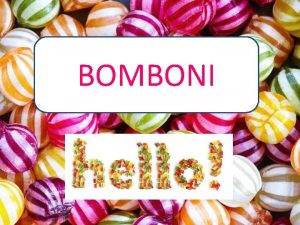 BOMBONI Bombon je slatki izraen od koncentrirane mjeavine
