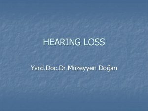 HEARING LOSS Yard Doc Dr Mzeyyen Doan Learning