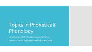 Topics in Phonetics Phonology John Corbett USPCAPES International