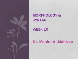 MORPHOLOGY SYNTAX WEEK 10 Dr Monira AlMohizea Adverbs