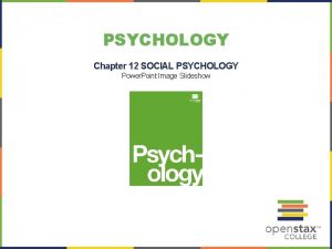 PSYCHOLOGY Chapter 12 SOCIAL PSYCHOLOGY Power Point Image