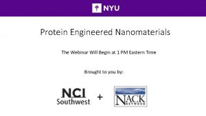 Protein Engineered Nanomaterials The Webinar Will Begin at