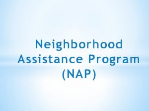 Neighborhood Assistance Program NAP What is the Neighborhood