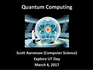 Quantum Computing Scott Aaronson Computer Science Explore UT