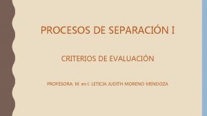 PROCESOS DE SEPARACIN I CRITERIOS DE EVALUACIN PROFESORA