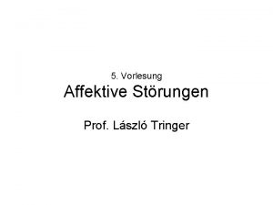 5 Vorlesung Affektive Strungen Prof Lszl Tringer Der