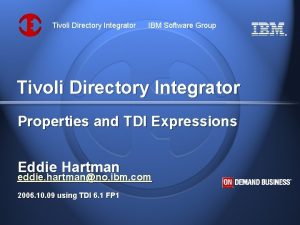 Tivoli Directory Integrator IBM Software Group Tivoli Directory