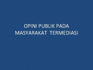 OPINI PUBLIK PADA MASYARAKAT TERMEDIASI Saluran opini public