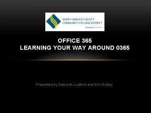 OFFICE 365 LEARNING YOUR WAY AROUND 0365 Presented