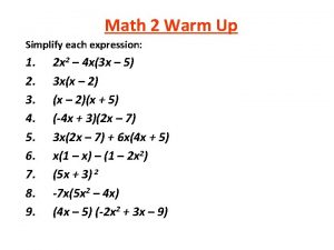 Math 2 Warm Up Simplify each expression 1