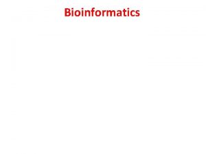 Bioinformatics Bioinformatics database can be broadly classified into