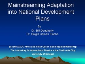 Mainstreaming Adaptation into National Development Plans By Dr