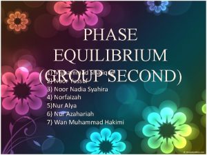 PHASE EQUILIBRIUM GROUP SECOND 1 Muhammad Shafique 2