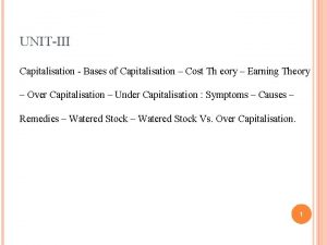 UNITIII Capitalisation Bases of Capitalisation Cost Th eory