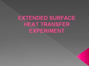 Extended surface heat transfer experiment