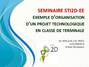 SEMINAIRE STI 2 DEE EXEMPLE DORGANISATION DUN PROJET