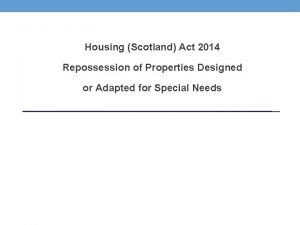 Housing Scotland Act 2014 Repossession of Properties Designed