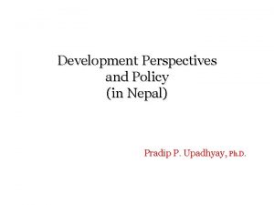 Development Perspectives and Policy in Nepal Pradip P