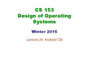 CS 153 Design of Operating Systems Winter 2016