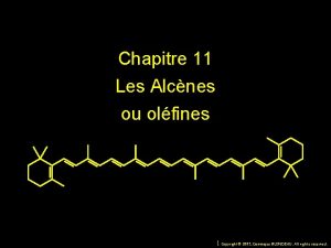 Chapitre 11 Les Alcnes ou olfines 1 Copyright