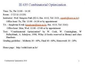 IE 635 Combinatorial Optimization Time Tu Thr 13