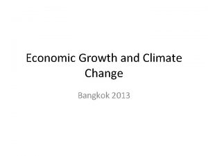 Economic Growth and Climate Change Bangkok 2013 Time