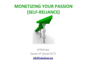 MONETIZING YOUR PASSION SELFRELIANCE Al Batinga Speak UP