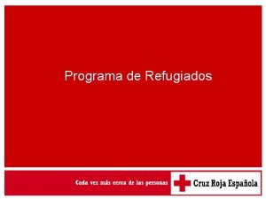 Programa de Refugiados Programa de Refugiados OBJETIVOS GENERALES