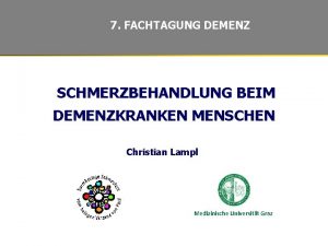 7 FACHTAGUNG DEMENZ SCHMERZBEHANDLUNG BEIM DEMENZKRANKEN MENSCHEN Christian