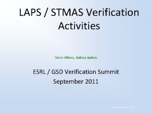 LAPS STMAS Verification Activities Steve Albers Isidora Jankov