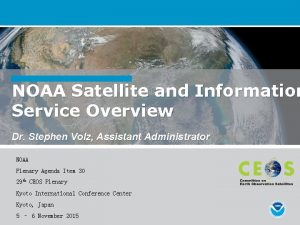 NOAA Satellite and Information Service Overview Dr Stephen