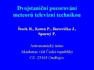 Dvojstanin pozorovn meteor televizn technikou tork R Koten