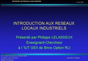 Introduction aux Rseaux Locaux Industriels 5 Avril 2001