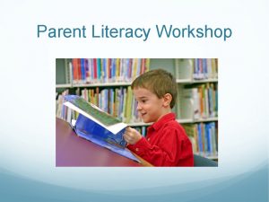 Parent Literacy Workshop Welcome to our Parent Workshop