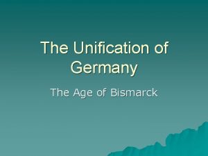 The Unification of Germany The Age of Bismarck