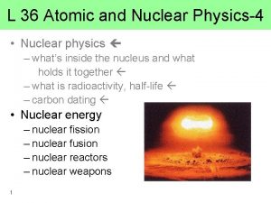 L 36 Atomic and Nuclear Physics4 Nuclear physics