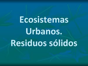 Ecosistemas Urbanos Residuos slidos Las ciudades como ecosistemas