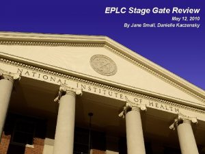 EPLC Stage Gate Review May 12 2010 By