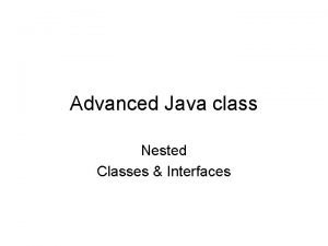 Advanced Java class Nested Classes Interfaces Types of