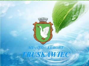 MIASTO KURORT TRUSKAWIEC MIASTOKURORT TRUSKAWIEC W 1827 roku