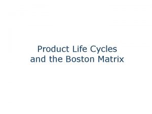 Product Life Cycles and the Boston Matrix Product