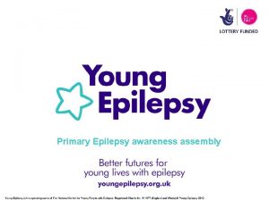 Primary Epilepsy awareness assembly Epilepsy is much more