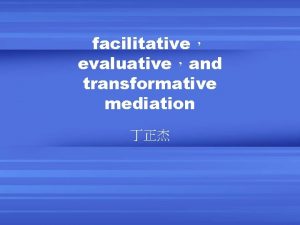 facilitative evaluativeand transformative mediation Zena Zumeta Styles of