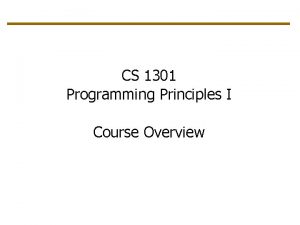 CS 1301 Programming Principles I Course Overview Course