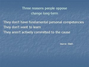 Three reasons people oppose change longterm They dont