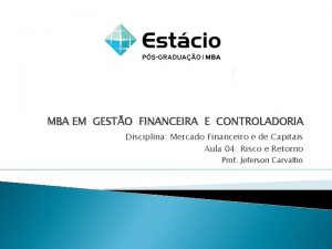 MBA EM GESTO FINANCEIRA E CONTROLADORIA Disciplina Mercado