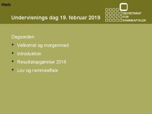 Mads Undervisnings dag 19 februar 2019 Dagsorden Velkomst