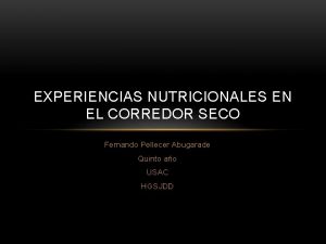 EXPERIENCIAS NUTRICIONALES EN EL CORREDOR SECO Fernando Pellecer