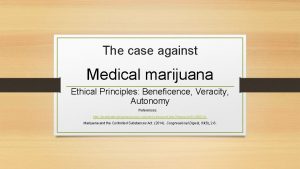 The case against Medical marijuana Ethical Principles Beneficence