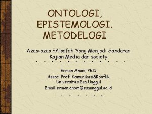 ONTOLOGI EPISTEMOLOGI METODELOGI Azasazas FAlsafah Yang Menjadi Sandaran